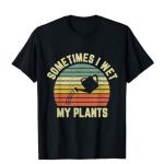 wet my plants t shirt